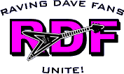 [Jump to the Raving Dave Fans web site]